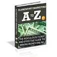 Elementary Marketing A To Z - An Effective Guide To Making Money Online! A+