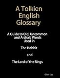 A Tolkien English Glossary: A Guide to Old Uncommon and Achaic Words Used in The Hobbit and The Lord of the Rings (1)
