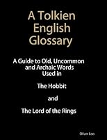A Tolkien English Glossary: A Guide to Old Uncommon and Achaic Words Used in The Hobbit and The Lord of the Rings (1)