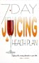 7 Day Juicing Health Plan: Replacing the Missing Elements in Your Diet