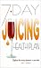 7 Day Juicing Health Plan: Replacing the Missing Elements in Your Diet