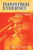 Industrial Ethernet: How to Plan, Install, and Maintain Tcp/Ip Ethernet Networks: The Basic Reference Guide for Automation and Process Control Engineers