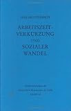 Arbeitszeitverkürzung und sozialer Wandel: Der Kampf um die Achtstundenschicht in der deutschen und amerikanischen Eisen- und Stahlindustrie 1880-1929