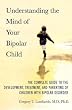 Understanding the Mind of Your Bipolar Child: The Complete Guide to the Development, Treatment, and Parenting of Children with Bipolar Disorder