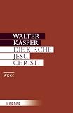 Produkt-Bild: Walter Kasper - Gesammelte Schriften: Die Kirche Jesu Christi: Schriften zur Ekklesiologie I: BD 11