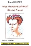 Louise de Lorraine-Vaudemont. : Reine de France