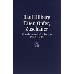 T�ter, Opfer, Zuschauer. Die Vernichtung der Juden 1933-1945.