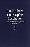 T�ter, Opfer, Zuschauer. Die Vernichtung der Juden 1933-1945.