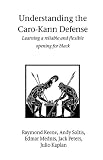 Understanding The Carokann Defense by Raymond Keene, Andy Soltis, Edmar Mednis