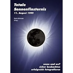 Totale Sonnenfinsternis 11. August 1999. Wann und wo? Sicher beobachten. Erfolgreich fotografieren