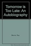 Tomorrow is too late : an autobiography