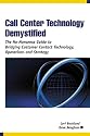 Call Center Technology Demystified: The No-Nonsense Guide to Bridging Customer Contact Technology, Operations and Strategy