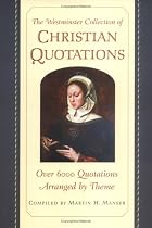 The Westminster Collection of Christian Quotations: Over 6, 000 Quotations Arranged by Theme