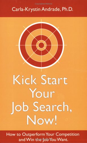 Kick Start Your Job Search, Now! How to Outperform Your Competition and Win the Job You Want (Paperback)