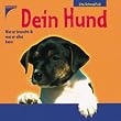Dein Hund. Was er braucht und was er alles kann
