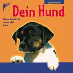 Dein Hund. Was er braucht und was er alles kann
