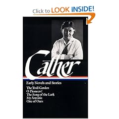 Willa Cather : Early Novels and Stories : The Troll Garden, O Pioneers! the Song of the Lark, My Antonia, One of Ours (Library of America)