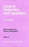 Ceramic Dielectrics and Capacitors (Electrocomponent Science Monographs, Vol 6)