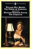 The Power of Sympathy and The Coquette (Penguin Classics)