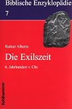 Biblische Enzyklopädie: Biblische Enzyklopädie, 12 Bde., Bd.7, Die Exilszeit: 6. Jahrhundert v. Chr: Bd. 7