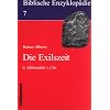 Biblische Enzyklop�die, 12 Bde., Bd.7, Die Exilszeit: 6. Jahrhundert v. Chr