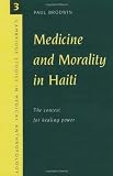 Medicine and Morality in Haiti: The Contest for Healing Power (Cambridge Studies in Medical Anthropology)