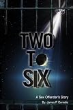 Two To Six: A Sex Offender's Story