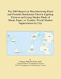 The 2009 Report on Manufacturing Fixed and Portable Residential Electric Lighting Fixtures and Lamp Shades Made of Metal, Paper, or Textiles: World Market Segmentation by City