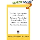 Fasting, Hydropathy And Exercise: Nature's Wonderful Remedies For The Cure Of All Chronic... by Bernarr MacFadden and Felix Oswald