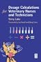 Dosage Calculations for Veterinary Nurses & Technicians, 1e