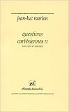 Questions cartésiennes, tome 2 : Sur l ego et sur dieu