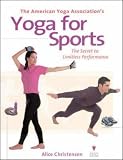 The American Yoga Association's Yoga For Sports: The Secret to Limitless Performance