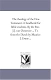 The theology of the New Testament. A handbook for Bible students. By the Rev. J.J. van Oosterzee ... Tr. from the Dutch by Maurice J. Evans ...