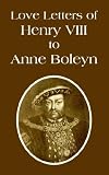 Love Letters of Henry VIII to Anne Boleyn
