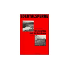 Edertalsperre. Wiederaufbau nach der Zerst�rung 1943 bis 1945