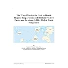 The World Market for Oral or Dental Hygiene Preparations and Denture Fixative Pastes and... by 