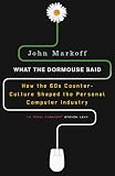What the Dormouse Said: How the Sixties Counterculture Shaped the Personal Computer Industry
