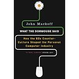 What the Dormouse Said: How the Sixties Counterculture Shaped the Personal ComputerIndustry ~ John Markoff