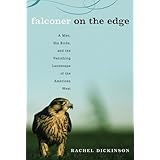 falconer on the edge a man his birds and the vanishing landscape of the american west
