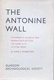 The Antonine Wall : a handbook to the Roman wall between Forth and Clyde and a guide to its surviving remains