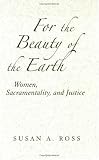 Buy : For the Beauty of the Earth: Women, Sacramentality, And Justice (Madeleva Lecture in Spirituality, 2006)