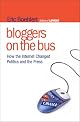 Bloggers on the Bus: How the Internet Changed Politics and the Press
