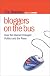 Bloggers on the Bus: How the Internet Changed Politics and the Press