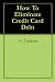 How To Eliminate Credit Card Debt
