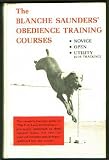 Blanche Saunders' Obedience Training Courses: Novice, Open, Utility, Tracking