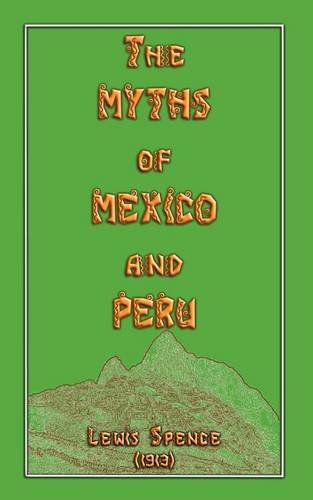 The Myths of Mexico and Peru (Myths, Legend and Folk Tales from Around the World)