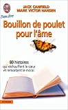 Bouillon de poulet pour l'ame : 80 histoires qui rechauffent le coeur et remontent le moral