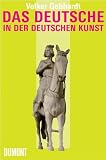 Das Deutsche in der deutschen Kunst - Ein Schnellkurs in der deutschen Kunstgeschichte - Volker Gebhardt