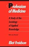 Profession of Medicine: A Study of the Sociology of Applied Knowledge