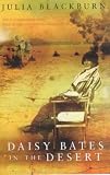 Daisy Bates in the Desert: A Woman's Life Among the Aborigines